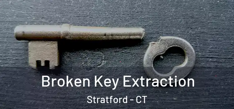 Broken Key Extraction Stratford - CT