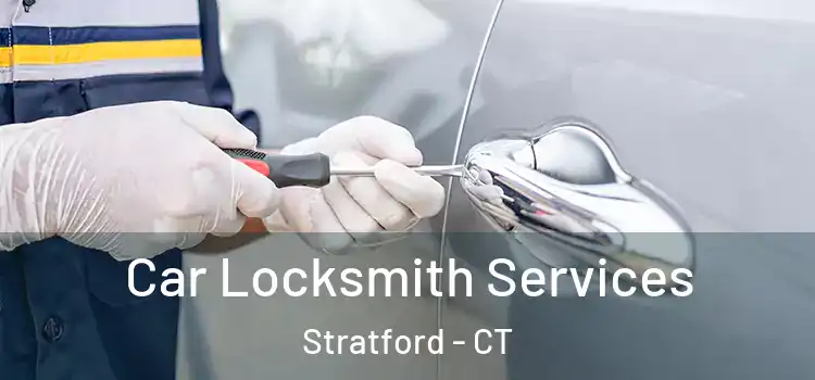 Car Locksmith Services Stratford - CT