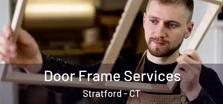 Door Frame Services Stratford - CT
