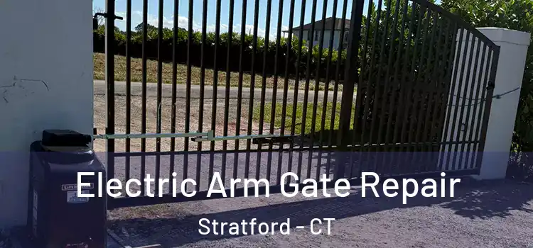 Electric Arm Gate Repair Stratford - CT