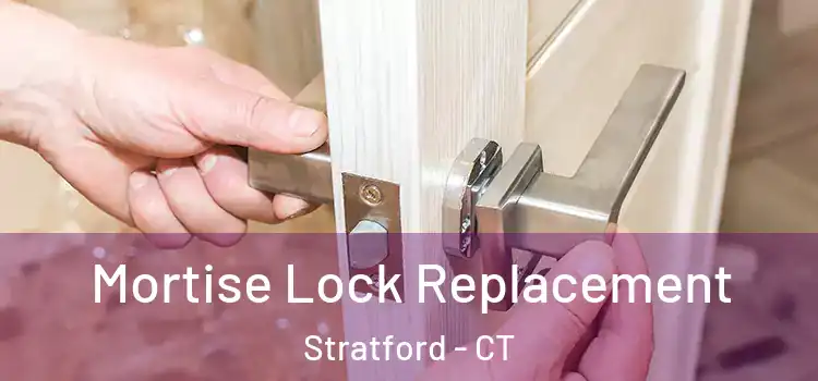 Mortise Lock Replacement Stratford - CT